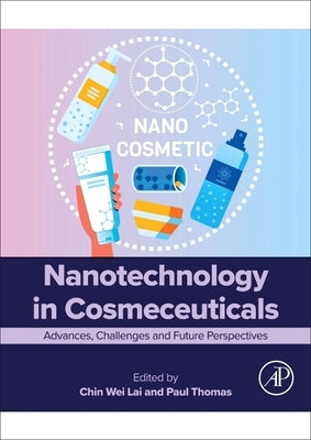 Nanotechnology in Cosmeceuticals: Advances, Challenges and Future Perspectives by Lai, Chin Wei