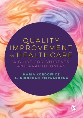 Quality Improvement in Healthcare: A Guide for Students and Practitioners by Kordowicz, Maria