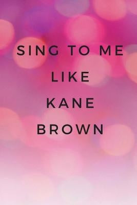Sing To Me Like Kane Brown by Ulyssea