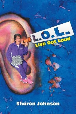 L.O.L.: Live out Loud by Johnson, Sharon