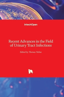 Recent Advances in the Field of Urinary Tract Infections by Nelius, Thomas