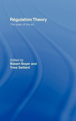Regulation Theory: The State of the Art by Boyer, Robert