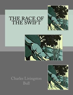 The Race of The Swift by Bull, Charles Livingston