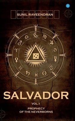 Salvador: The Prophecy of the Neverborns by Raveendran, Sunil
