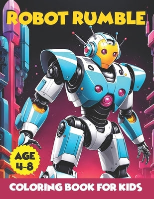 Robot Rumble: Unleash Your Imagination in a World of Mechanical Marvels - 100 Exciting Pages of Robot Rumble Fun by Munabi