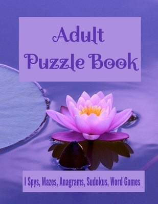 Adult Puzzle Book I Spys, Mazes, Anagrams, Sudokus, Word Games: Fun and Relaxing Brain Health Activity Puzzle Book by Stark, Ellie