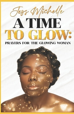 A Time to GLOW: Prayers for the GLOWING Woman by Carter, Jessica Michelle