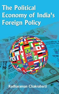 The Political Economy of India's Foreign Policy by Chakrabarti, Radharaman