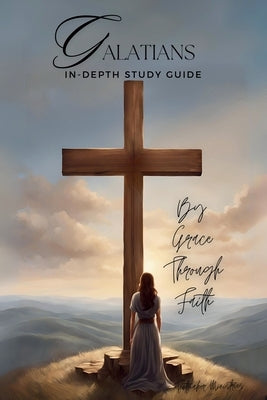 Galatians In-Depth Bible Study: By grace through faith by Ministries, Tentmaker