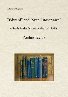 "Edward" and "Sven I Rosengård": A Study in the Dissemination of a Ballad by Taylor, Archer
