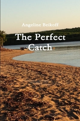 The Perfect Catch by Beikoff, Angeline