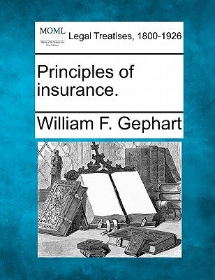 Principles of Insurance. by Gephart, William F.