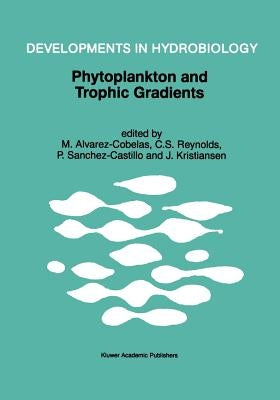 Phytoplankton and Trophic Gradients: Proceedings of the 10th Workshop of the International Association of Phytoplankton Taxonomy & Ecology (Iap), Held by Alvarez-Cobelas, M.