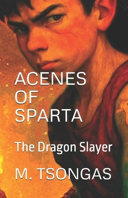 Acenes of Sparta: The Dragon Slayer by Tsongas, Manolis