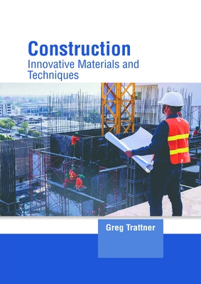 Construction: Innovative Materials and Techniques by Trattner, Greg