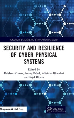 Security and Resilience of Cyber Physical Systems by Kumar, Krishan