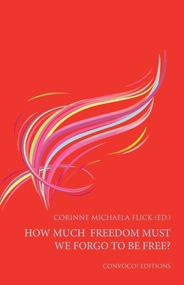 How Much Freedom Must We Forgo to Be Free? by Flick, Corinne Michaela