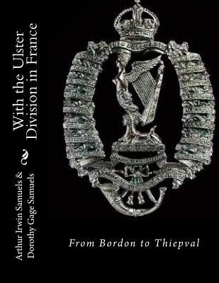 With the Ulster Division in France: From Bordon to Thiepval by Samuels, Dorothy Gage