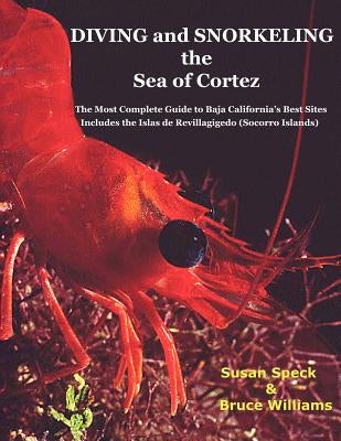 Diving and Snorkeling the Sea of Cortez: The Most Complete Guide to Baja California's Best Sites - Includes the Islas de Revillagigedo (Socorro Island by Speck, Susan