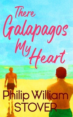 There Galapagos My Heart by Stover, Philip William