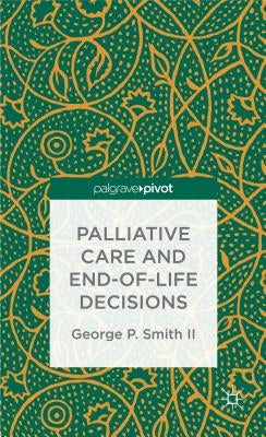 Palliative Care and End-Of-Life Decisions by Smith, G.