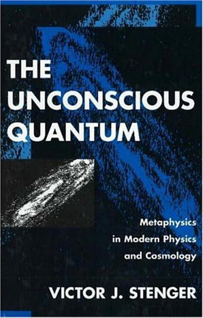 The Unconscious Quantum by Stenger, Victor J.