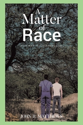 A Matter of Race: Summer with Sheridan by Matthews, John R.