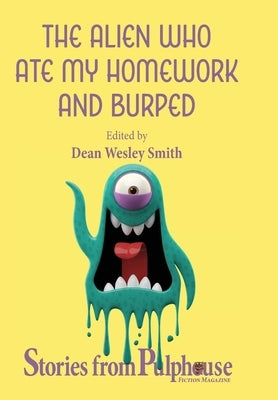 The Alien Who Ate My Homework and Burped: Stories from Pulphouse Fiction Magazine by Smith, Dean Wesley