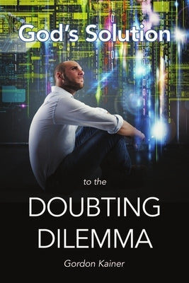 God's Solution to the Doubting Dilemma by Kainer, Gordon