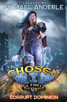 Corrupt Dominion: Chosen by Freya Book 6 by Anderle, Michael