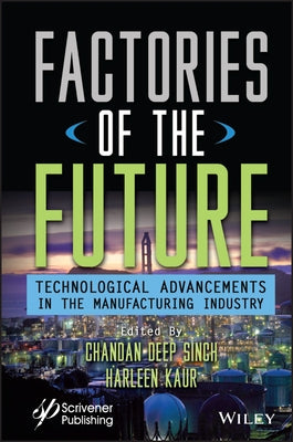 Factories of the Future: Technological Advancements in the Manufacturing Industry by Singh, Chandan Deep