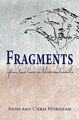 Fragments: from two lives on three continents by Wortham, Anne And Chris