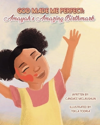God Made Me Perfect: Amayah's Amazing Birthmark by McLaughlin, Candace S.
