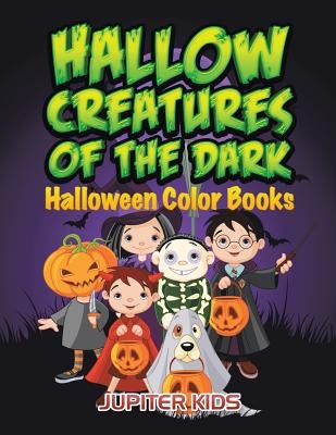 Hallow Creatures Of The Dark: Halloween Color Books by Jupiter Kids