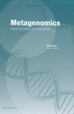 Metagenomics: Current Innovations and Future Trends by Marco, Diana