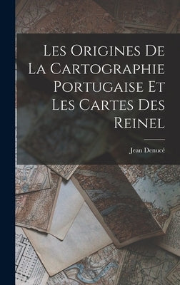 Les Origines de la Cartographie Portugaise et les Cartes des Reinel by Denucé, Jean