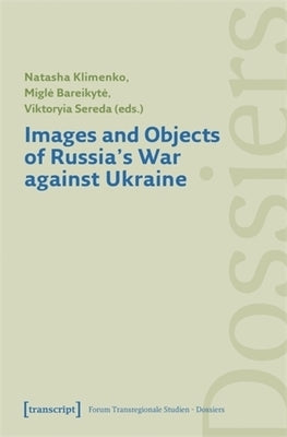 Images and Objects of Russia's War Against Ukraine by Klimenko, Natasha