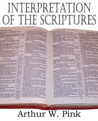 Interpretation of the Scriptures by Pink, Arthur W.