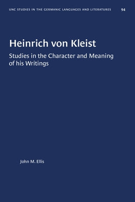 Heinrich Von Kleist: Studies in the Character and Meaning of His Writings by Ellis, John M.