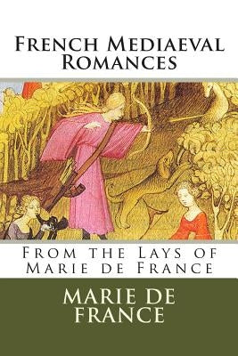 French Mediaeval Romances: From the Lays of Marie de France by Mason, Eugene