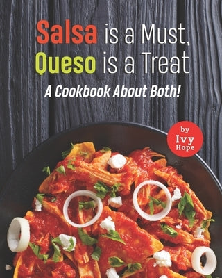 Salsa is a Must, Queso is a Treat: A Cookbook About Both! by Hope, Ivy