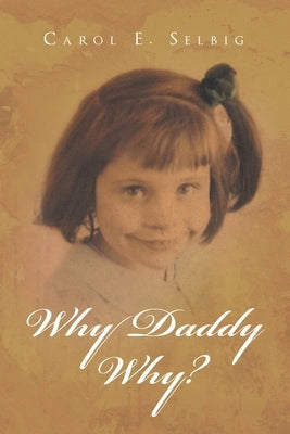Why Daddy Why? by Selbig, Carol E.