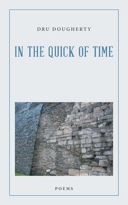In the Quick of Time: Poems by Dougherty, Dru