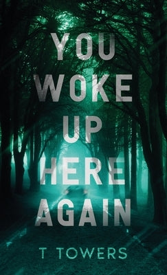 You Woke Up Here Again by Towers, T.