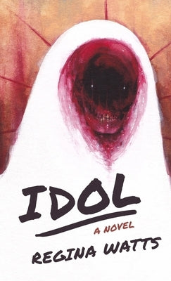 Idol: A Horror Novel by Watts, Regina