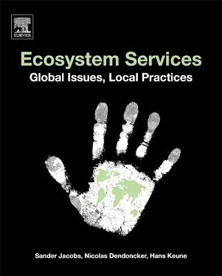 Ecosystem Services: Global Issues, Local Practices by Jacobs, Sander