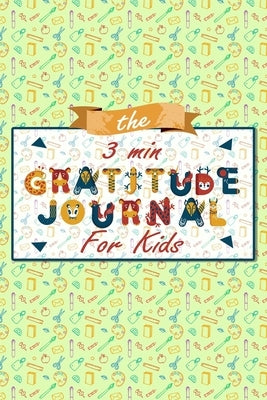 The 3 Minute Gratitude Journal for Kids: A Journal to Teach Children to Practice Gratitude and Mindfulness, Gratitude Journal For Kids by Publishing, Mmngratitude
