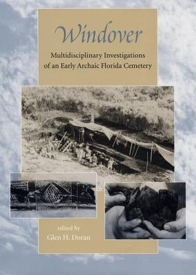 Windover: Multidisciplinary Investigations of an Early Archaic Florida Cemetery by Doran, Glen H.