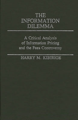 The Information Dilemma: A Critical Analysis of Information Pricing and the Fees Controversy by Kibirige, Harry M.