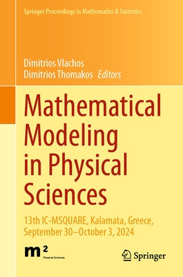 Mathematical Modeling in Physical Sciences: 13th IC-Msquare, Kalamata, Greece, September 30-October 3, 2024 by Vlachos, Dimitrios